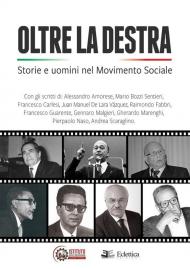 Oltre la destra. Storie e uomini nel Movimento Sociale