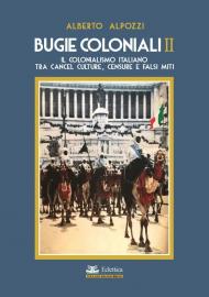Bugie coloniali. Vol. 2: colonialismo italiano tra cancel culture, censure e falsi miti, Il.