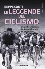 Le leggende del ciclismo. Da Gerbi a Pantani, tante grandi storie su due ruote