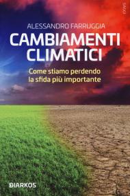 Cambiamenti climatici. Come stiamo perdendo la sfida più importante