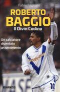 Roberto Baggio. Il divin codino