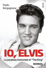 Io, Elvis. La parabola immortale di «The King»