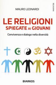 Le religioni spiegate ai giovani. Convivenza e dialogo nella diversità