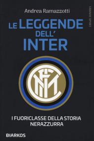 Le leggende dell'Inter. I fuoriclasse della storia nerazzura