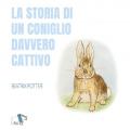 La storia di un coniglio davvero cattivo. Ediz. a colori