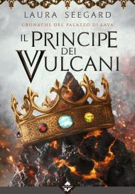 Il principe dei vulcani. Cronache del palazzo di Lava