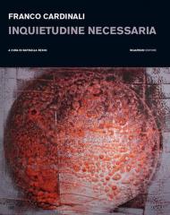 Franco Cardinali. Inquietudine necessaria. Catalogo della mostra (Milano, 11 gennaio-14 febbraio 2019)