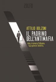 Il padrino dell'antimafia. Una cronaca italiana sul potere infetto