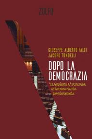 Dopo la democrazia. Tra populismo e tecnocrazia: un decennio vissuto pericolosamente