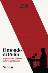 Il mondo di Putin. La geopolitica stravolta dal presidente russo