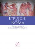 Etruschi versus Roma. Diario storico della caduta dei Rasna