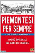 Piemontesi per sempre. Viaggio emozionale nel cuore del Piemonte