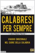 Calabresi per sempre. Viaggio emozionale nel cuore della Calabria