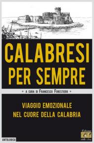 Calabresi per sempre. Viaggio emozionale nel cuore della Calabria