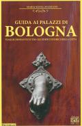 Guida ai palazzi di Bologna. Viaggio romantico tra gli edifici storici della città