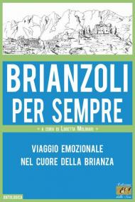 Brianzoli per sempre. Viaggio emozionale nel cuore della Brianza