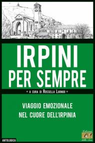 Irpini per sempre. Viaggio emozionale nel cuore dell'Irpinia