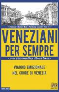 Veneziani per sempre. Viaggio emozionale nel cuore di Venezia