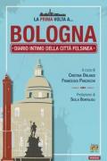 La prima volta a... Bologna. Diario intimo della città felsinea