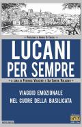 Lucani per sempre. Viaggio emozionale nel cuore della Basilicata