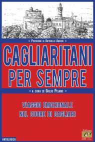 Cagliaritani per sempre. Viaggio emozionale nel cuore di Cagliari