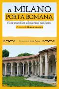 A Milano. Porta Romana. Storie quotidiane del quartiere meneghino