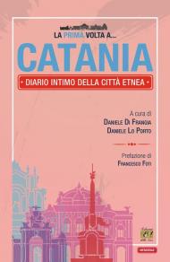 La prima volta a... Catania. Diario intimo della città etnea