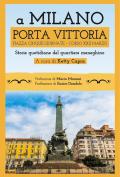 A Milano Porta Vittoria Piazza Cinque Giornate Corso XXII Marzo. Storie quotidiane del quartiere meneghino