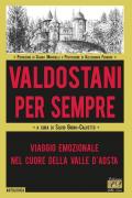 Valdostani per sempre. Viaggio emozionale nel cuore della Valle d'Aosta