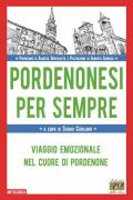 Pordenonesi per sempre. Viaggio emozionale nel cuore di Pordenone