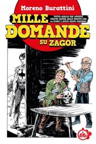 Mille domande su Zagor. Tutto quello che avreste voluto sapere sullo spirito con la scure e avete osato chiedere