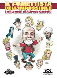 Il fumettista dell'impossibile. I mille volti di Alfredo Castelli. Catalogo della mostra allestita nel museo civico di Villa Colloredo Mels a Recanati