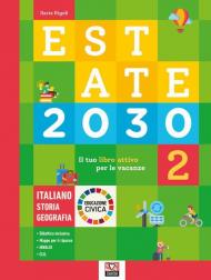 Estate 2030. Il tuo libro attivo per le vacanze. Italiano. Storia. Geografia. Educazione civica. Ediz. per la scuola. Vol. 2