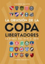 Obsesión por la Copa Libertadores. La storia dal 1960 al 2018