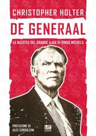 De Generaal. La nascita del grande Ajax di Rinus Michels