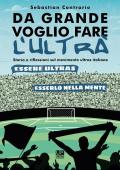 Da grande voglio fare l'ultrà. Storia e riflessioni sul movimento ultras italiano