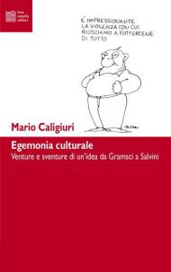 Egemonia culturale. Dal progetto di Gramsci alla dissoluzione di Salvini