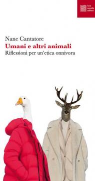 Umani e altri animali. Riflessioni per un'etica onnivora