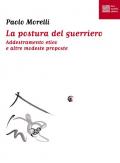 La postura del guerriero. Addestramento etico e altre modeste proposte