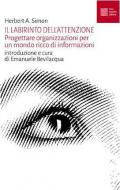 Il labirinto dell'attenzione. Progettare organizzazioni per un mondo ricco di informazioni