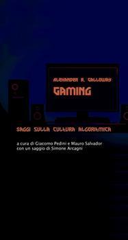 Gaming. Saggi sulla cultura algoritmica