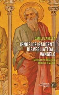 Ipnosi dei gaudenti, risvegliati dal Vangelo. Esercizi spirituali sul Vangelo di Marco