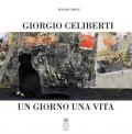 Giorgio Celiberti. Un giorno una vita. Ediz. illustrata