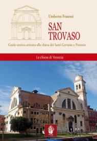 San Trovaso. Guida storico-artistica alla chiesa dei Santi Gervasio e Protasio