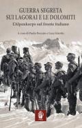 Guerra segreta sui Lagorai e le Dolomiti. L'Alpenkorps sul fronte italiano