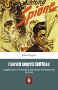 I servizi segreti dell'Asse 1939-1945. L'organizzazione e le missioni di spionaggio e controspionaggio (1939-1945)