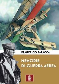 Memorie di guerra aerea. Diario di guerra del più famoso asso dell'aviazione italiana