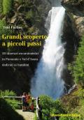 Grandi scoperte a piccoli passi. 20 itinerari escursionistici in Piemonte e Val d'Aosta dedicati ai bambini