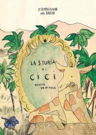 La storia di Cici, giraffa vanitosa. Ediz. a colori