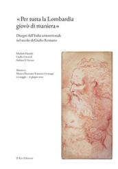 «Per tutta la Lombardia giovò di maniera». Disegni dell'Italia settentrionale nel secolo di Giulio Romano